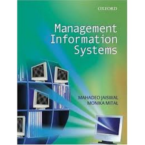 MANAGEMENT INFORMATION SYSTEMS by JAISWAL, M.P. AND MITTAL, MONICA-OXFORD UNIVERSITY PRESS-9780195669855