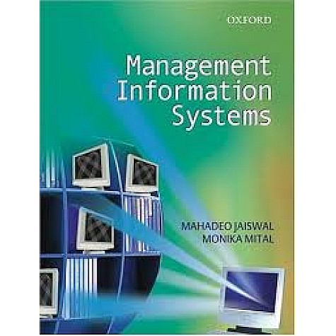 MANAGEMENT INFORMATION SYSTEMS by JAISWAL, M.P. AND MITTAL, MONICA-OXFORD UNIVERSITY PRESS-9780195669855