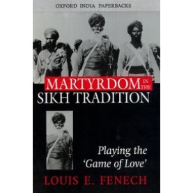 MARTYRDOM IN THE SIKH TRADITION (OIP) by FENECH, LOUIS E - 9780195679014