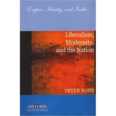 LIBERALISM, MODERNITY, AND THE NATION by ROBB, PETER - 9780195681598