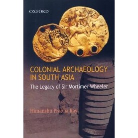 COLONIAL ARCHAEOLOGY IN SOUTH ASIA by RAY, HIMANSHU PRABHA - 9780195690774