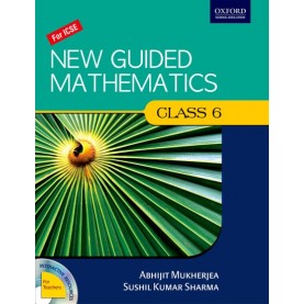 NEW GUIDED MATHS BOOK 6 by ABHIJIT MUKHERJEA, SUSHIL KUMAR SHARMA - 9780195695182