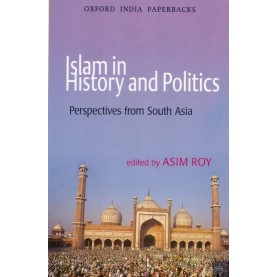 ISLAM IN HISTORY AND POLITICS (OIP) by ROY,ASIM - 9780195698367