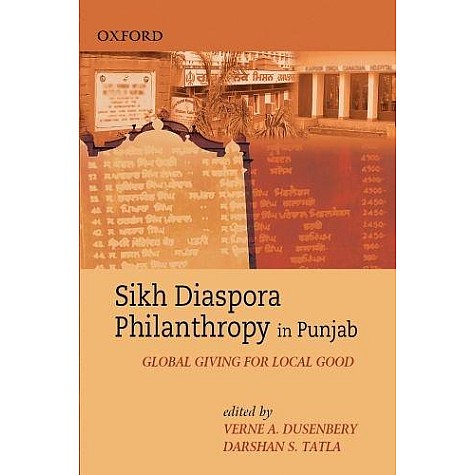 SIKH DIASPORA PHILANTHROPY IN PUNJAB by DUSENBURY,VERNE A.& DARSHAN S.TATLA - 9780198061021 SIKH DIASPORA PHILANTHROPY IN PUNJAB by DUSENBURY,VERNE A.& DARSHAN S.TATLA - 9780198061021
