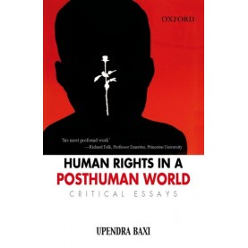 HUMAN RIGHTS IN A POSTHUMAN WORLD (OIP) by BAXI, UPENDRA - 9780198061762