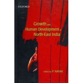 GROWTH & HUMAN DEVT. IN NORTH EAST INDIA by NAYAK,PURUSHOTTAM - 9780198063636