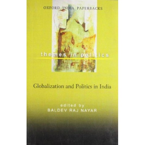 GLOBALIZATION AND POLITICS IN INDIA OIP by NAYAR,BALDEV RAJ - 9780198064176