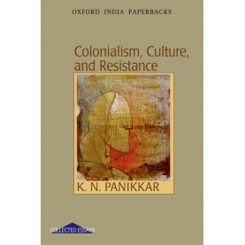 COLONIALISM,CULTURE,AND RESISTANCE (OIP) by PANIKKAR,K N - 9780198064190