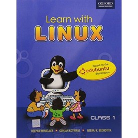 LEARN WITH LINUX CLASS 1 by BHARGAVA D., KOTWANI G. AND NEERAJ K. BEDHOTIYA - 9780198065586