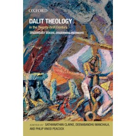 DALIT THEOLOGY IN THE 21ST CENTURY by CLARKE,SATHIANATHAN,MANCHALA DEENABANDHU & PHILIP PEACOCK - 9780198066910