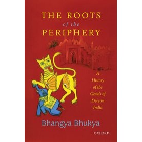 THE ROOTS OF THE PERIPHERY by BHANGYA BHUKYA - 9780199468089