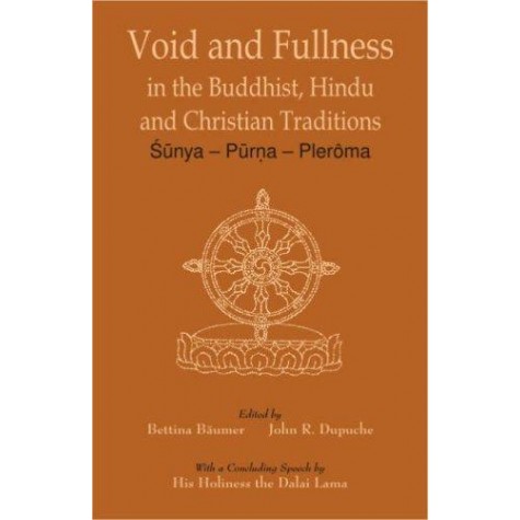 Void and Fullness in the Buddhist, Hindu and Christian Traditions — Sunya — Purna — Pleroma by Bettina Baumer and John R. Dupuche - 9788124603406
