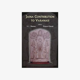 Jaina Contribution to Varanasi by R.C. Sharma, Pranati Ghosal - 9788124603413