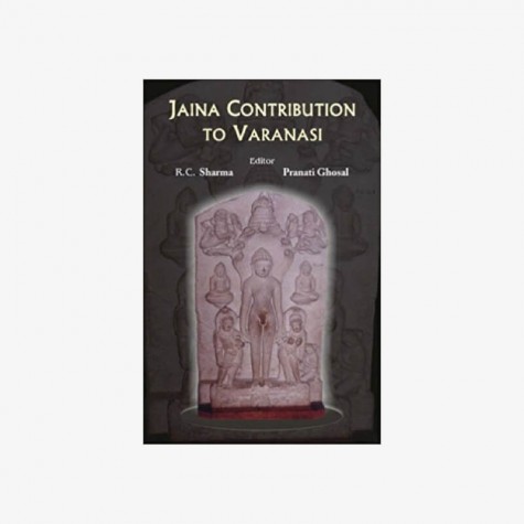 Jaina Contribution to Varanasi by R.C. Sharma, Pranati Ghosal - 9788124603413