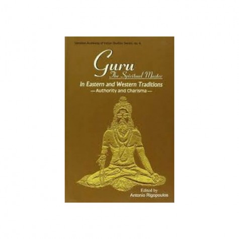 Guru: The Spiritual Master in Eastern and Western Traditions — Authority and Charisma by Antonio Rigopoulos - 9788124603901