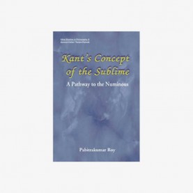 Kant’s Concept of the Sublime — A Pathway to the Numinous by Pabitrakumar Roy - 9788186921302
