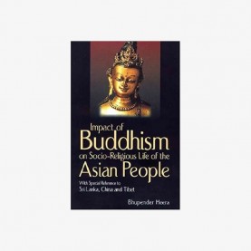 Impact of Buddhism on Socio-Religious Life of the Asian People — With Special Reference to Sri Lanka, China and Tibet by Bhupendra Heera - 9788186921432