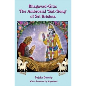 Bhagavad Gita: The Ambrosial ‘Sat-Song’ of Sri Krishna -Sajohn Daverly -ZEN PUBLICATIONS- 9788188071975