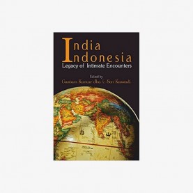 India Indonesia Legacy of Intimate Encounters by Dr Gautam Kumar JhaDr Son Kuswadi - 9788192611471