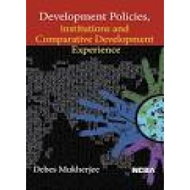 DEVELOPMENT POLICIES INSTITUTIONS AND COMPARATIVE DEVELOPMENT EXPERIENCE BY DEBES MUKHERJEE ISBN: 9789352550319