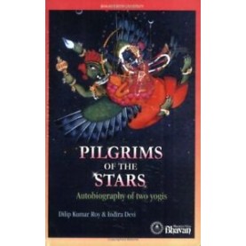 PILGRIMS OF THE STARS: AUTOBIOGRAPHY OF TWO YOGIS-DILIP KUMAR ROY & INDIRA DEVI-BHARTIYA VIDYA BHAWAN-8172762763