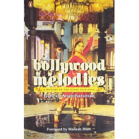 Bollywood Melodies : A History-Anantharaman; Ganesh-Penguin India-9780143063407