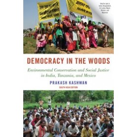 Democracy in the Woods: Environmental Conservation and Social Justice in India, Tanzania, and Mexico-Prakash Kashwan-Oxford University Press-9780190053314