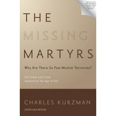 The Missing Martyrs: Why Are There So Few Muslim Terrorists? 2/e, Charles Kurzman 9780190053444