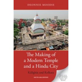 The Making of a Modern Temple and a Hindu City: Kalighat and Kolkata,Deonnie Moodie-9780190059125