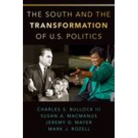 The South and the Transformation of U.S. Politics-Charles S. Bullock,III , Susan A. MacManus, Jeremy D. Mayer, and Mark J. Rozell-Oxford University Press-9780190065928