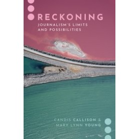 Reckoning- Journalism's Limits and Possibilities- Candis Callison -9780190067083