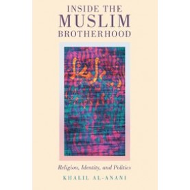 Inside the Muslim Brotherhood: Religion, Identity, and Politics-Khalil al-Anani-9780190073596