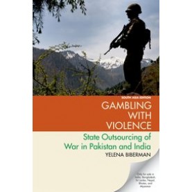 Gambling with Violence State Outsourcing of War in Pakistan and India-9780190099800