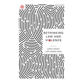 Rethinking Law and Violence-Edited by Latika Vashist and Jyoti Dogra Sood-9780190120993