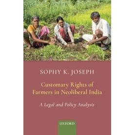 Customary Rights of Farmers in Neoliberal India A Legal and Policy Analysis-Sophy K. Joseph-9780190121006