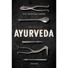 A Brief History of Āyurveda-Prof M. R. Raghava Varier-Oxford University Press-9780190121082