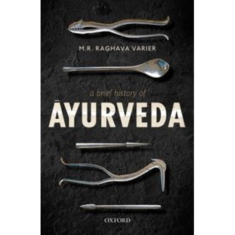 A Brief History of Āyurveda-Prof M. R. Raghava Varier-Oxford University Press-9780190121082 A Brief History of Āyurveda-Prof M. R. Raghava Varier-Oxford University Press-9780190121082