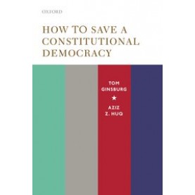 How to Save a Constitutional Democracy-Tom Ginsburg and Aziz Z. Huq-9780190121334