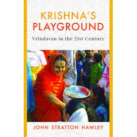 Krishna’s Playground Vrindavan in the 21st Century-John Stratton Hawley-9780190123987