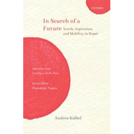 In Search of a Future-Youth, Aspiration, and Mobility in Nepal-Andrea Kölbel-Oxford University Press-9780190124519
