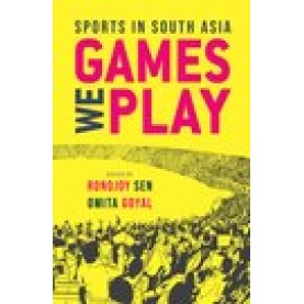 Games We Play: Sports in South Asia-Professor Ronojoy Sen and Dr Omita Goyal,Doctorate-Oxford University Press-9780190126810