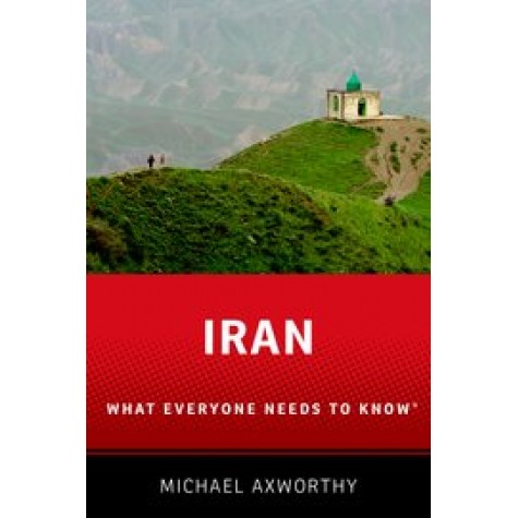 Iran: What Everyone Needs to Know-Michael Axworthy-Oxford University Press-9780190232962