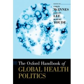 The Oxford Handbook of Global Health Politics-Colin McInnes, Kelley Lee, and Jeremy Youde-Oxford University Press-9780190456818