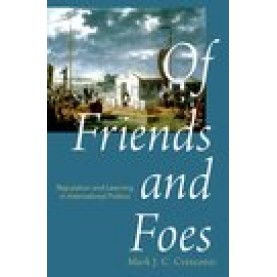 Of Friends and Foes: Reputation and Learning in International Politics-Mark Crescenzi-Oxford University Press-9780190609535