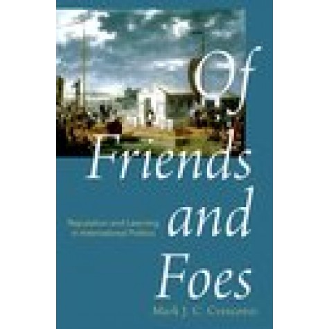 Of Friends and Foes: Reputation and Learning in International Politics-Mark Crescenzi-Oxford University Press-9780190609535
