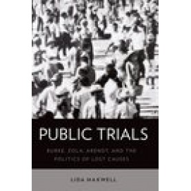 Public Trials: Burke, Zola, Arendt, and the Politics of Lost Causes-Oxford University Press-9780190649845