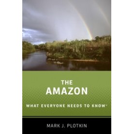 The Amazon: What Everyone Needs to Know-Mark J. Plotkin-Oxford University Press-9780190668280