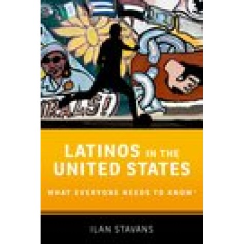 Latinos in the United States: What Everyone Needs to Know-Ilan Stavans-Oxford University Press-9780190670184