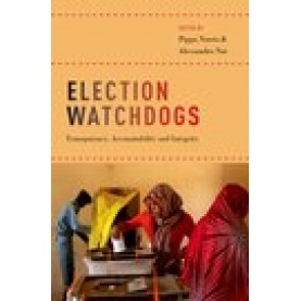 Election Watchdogs: Transparency, Accountability and Integrity-Edited by Pippa Norris and Alessandro Nai-9780190677817