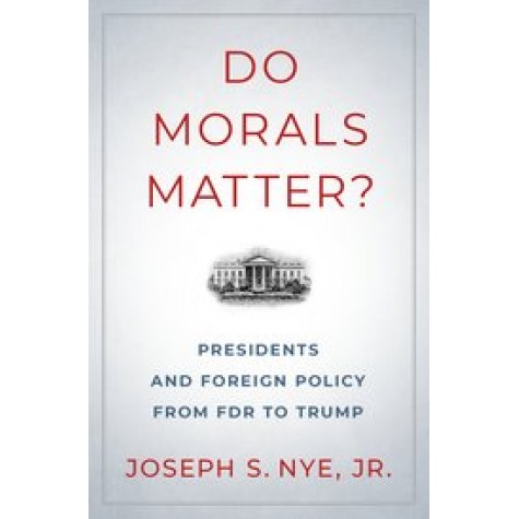 Do Morals Matter?-Presidents and Foreign Policy from FDR to Trump-Joseph S. Nye,Jr.-Oxford University Press-9780190935962